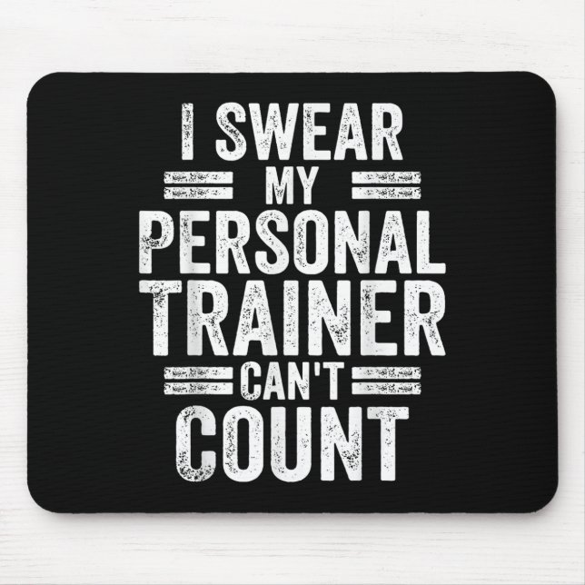 I Swear My Trainer Can't Count Humor Workout Gym  Mouse Pad (Front)