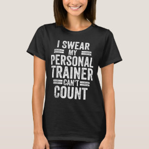 I Swear My Trainer Can't Count Humor Workout Gym T-Shirt