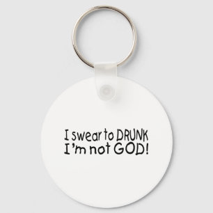 I Swear To Drunk Im Not God Keychain