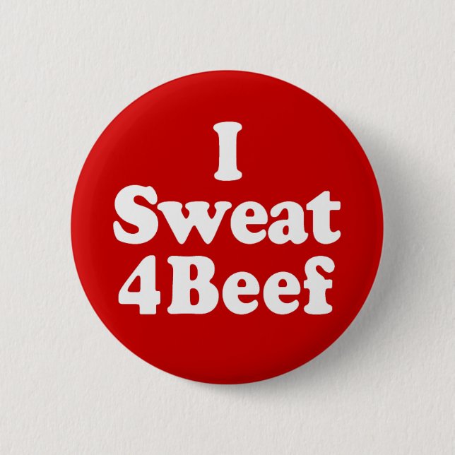 I Sweat 4 Beef 2 Inch Round Button (Front)