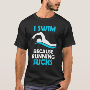 I Swim Because Running  Swimming T-Shirt