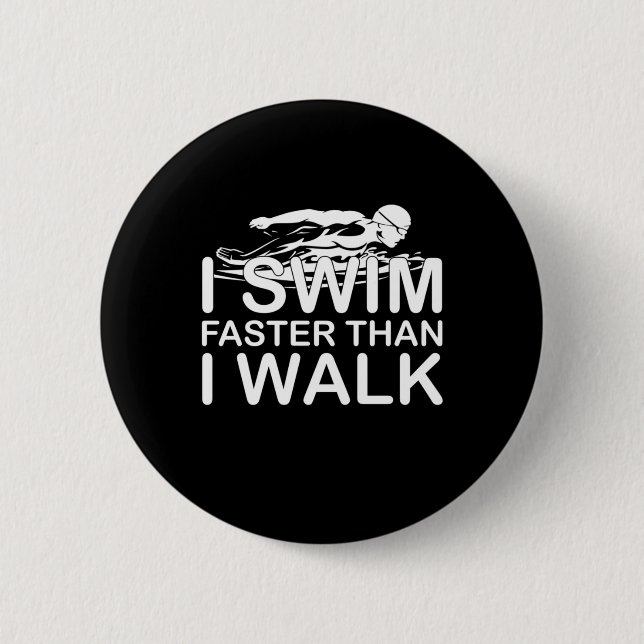 I Swim Faster Than I Walk 2 Inch Round Button (Front)