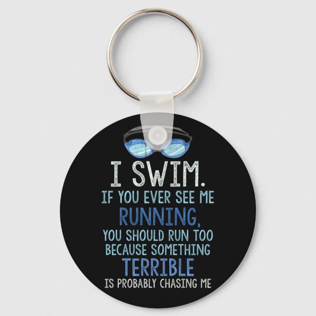 I Swim If You Ever See Me Running You Should Run Keychain (Front)