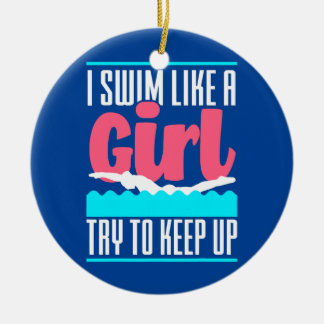 I Swim Like A Girl Try To Keep Up Funny Swim Girl Ceramic Ornament