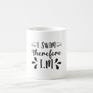 I Swim Therefore I.M Swimming Swimmer Swim Water Coffee Mug