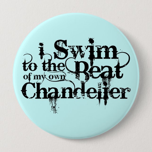 I Swim to the Beat of my own Chandelier Button (Front)