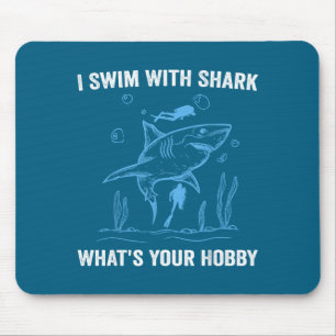 I Swim With Shark, What's Your Hobby, Funny Scuba  Mouse Pad