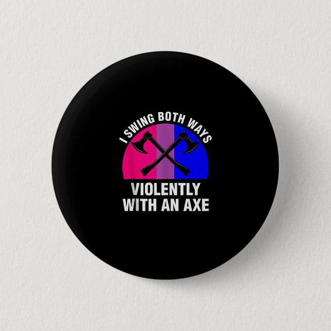 _I Swing Both Ways Violently With An Axe_ Bisexual 2 Inch Round Button (Front)