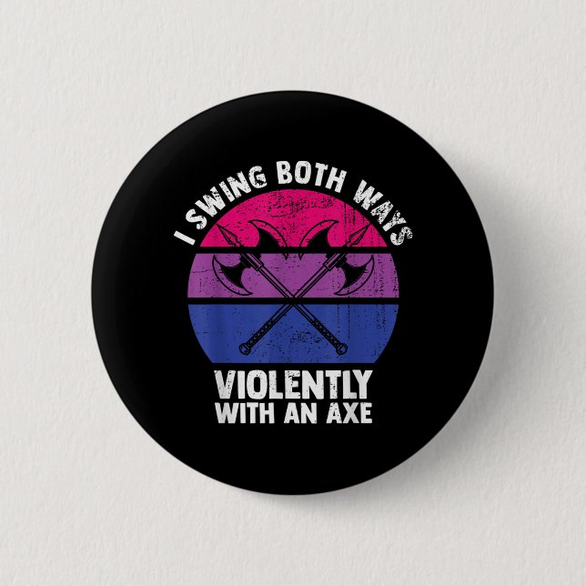 I Swing Both Ways Violently With An Axe Bisexual L 2 Inch Round Button (Front)