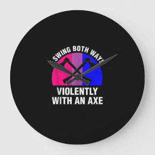 _I Swing Both Ways Violently With An Axe_ Bisexual Large Clock