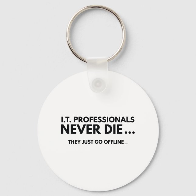 I.T. Professionals Never Die Keychain (Front)