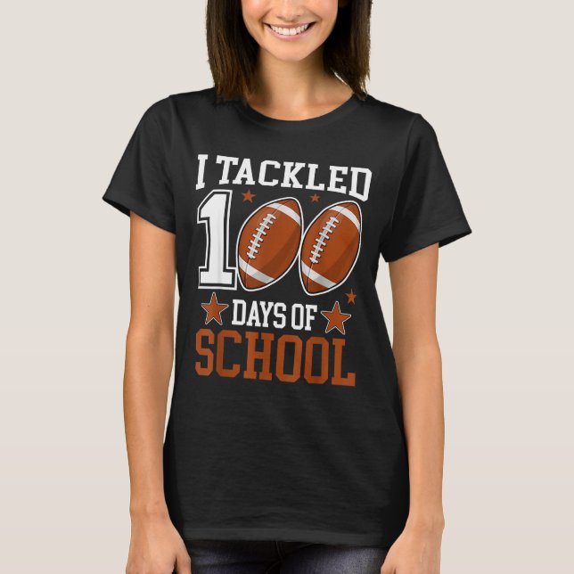 I Tackled 100 Day Of School Funny 100th Day School T-Shirt (Front)
