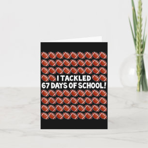 I Tackled 67 Days Of School Football 67 Boys Girls Card