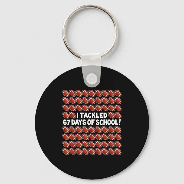 I Tackled 67 Days Of School Football 67 Boys Girls Keychain (Front)
