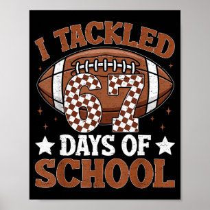 I Tackled 67 Days Of School Football 67 Days Smart Poster