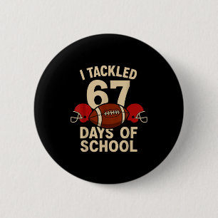 I Tackled 67 Days Of School Football Player Kids B 2 Inch Round Button