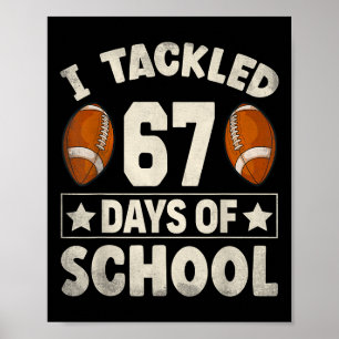 I Tackled 67 Days Of School Footbyll I Survived 67 Poster