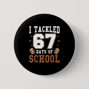 I Tackled 67 Days Of School Funny Six Seven Meme F 2 Inch Round Button