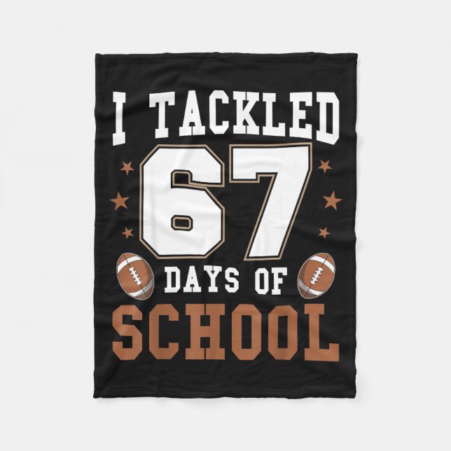 I Tackled 67 Days Of School Funny Six Seven Meme F Fleece Blanket (Front)