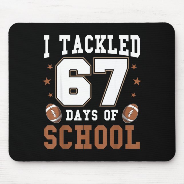 I Tackled 67 Days Of School Funny Six Seven Meme F Mouse Pad (Front)