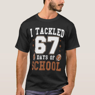 I Tackled 67 Days Of School Funny Six Seven Meme F T-Shirt