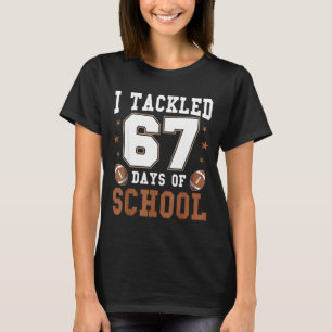 I Tackled 67 Days Of School Funny Six Seven Meme F T-Shirt