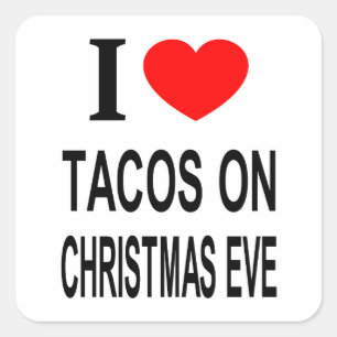 I ❤️ TACOS ON CHRISTMAS EVE I LOVE TACOS ON CHRIST SQUARE STICKER