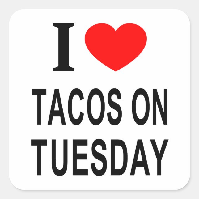 I ❤️ TACOS ON TUESDAY I LOVE TACOS ON TUESDAY I HE SQUARE STICKER (Front)