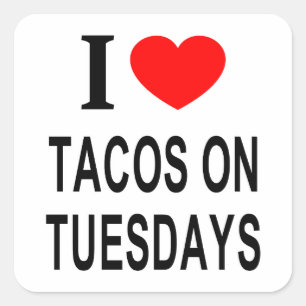 I ❤️ TACOS ON TUESDAYS I LOVE TACOS ON TUESDAYS I  SQUARE STICKER