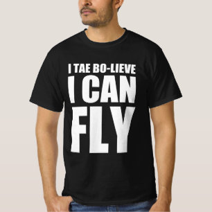 I tae bo - lieve I can fly T-Shirt