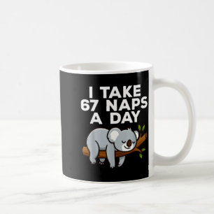 I Take 67 Naps A Day Funny Koala Six Seven Meme  Coffee Mug