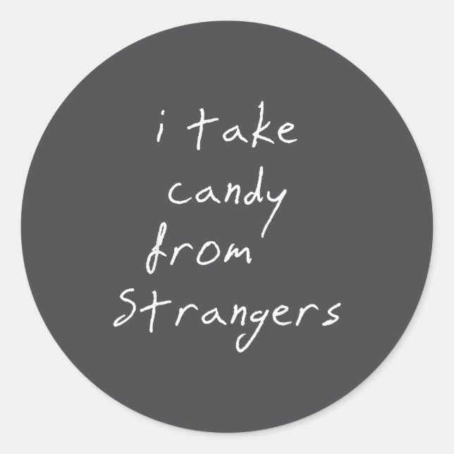 I Take Candy From Strangers Funny Humor Quote  Classic Round Sticker (Front)