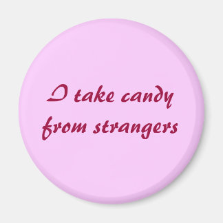 I take candy from strangers magnet