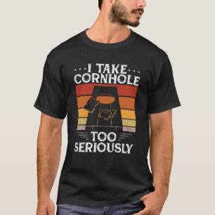 I Take Cornhole Too Seriously  1 T-Shirt