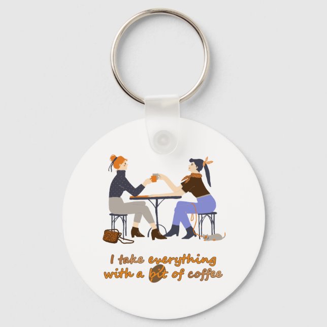 I take everything with coffee Quote Girls Friends Keychain (Front)