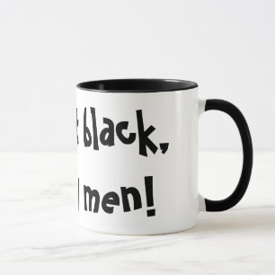 I take it black, like my men! Funny Mug