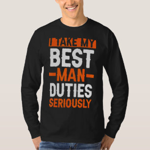 I Take My Best Man Duties Seriously Bachelor Party T-Shirt