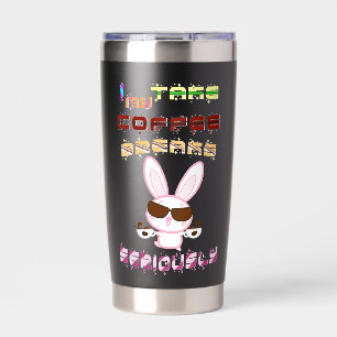 I Take My Coffee Breaks Seriously Insulated Tumbler