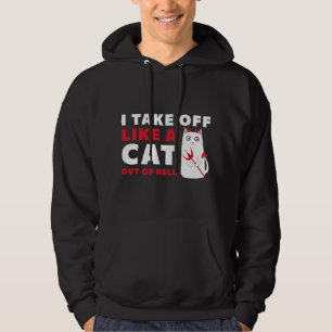 I Take Off Like A Cat Out Of Hell Hoodie