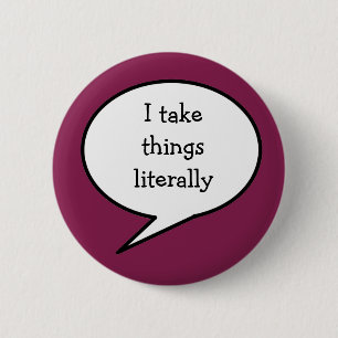I take things literally,  awareness 2 inch round button