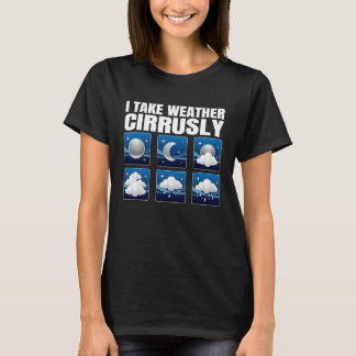I Take Weather Cirrusly Weather Climate Meteorolog T-Shirt