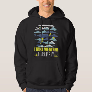 I Take Weather Cirrusly Weatherman Meteorologist F Hoodie