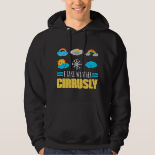 I Take Weather Cirrusly Weatherman Meteorologist F Hoodie
