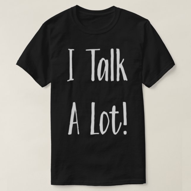 I Talk A Lot Light  T-Shirt (Design Front)