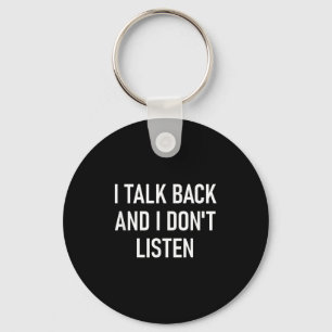 I Talk Back And I Dont Listen, Funny, Jokes, Sarca Keychain