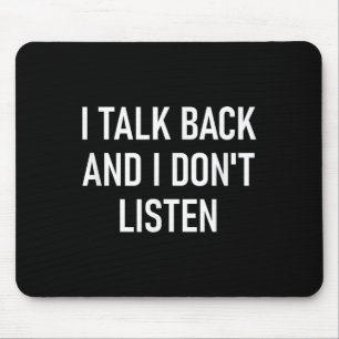 I Talk Back And I Dont Listen, Funny, Jokes, Sarca Mouse Pad