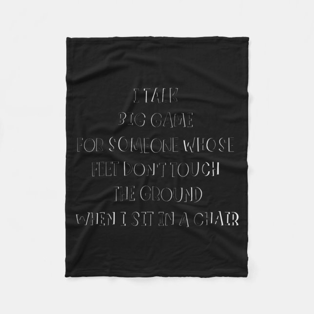 I Talk Big Game For Someone Whose Feet Dont Touch  Fleece Blanket (Front)