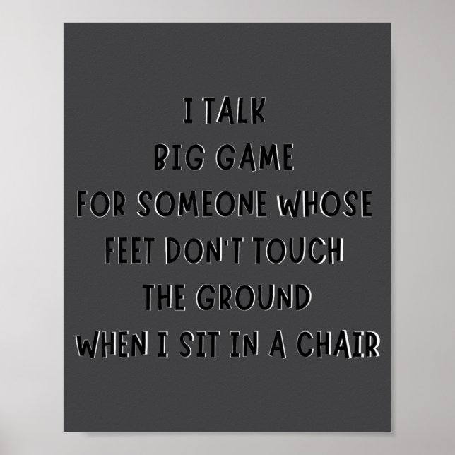 I Talk Big Game For Someone Whose Feet Dont Touch  Poster (Front)