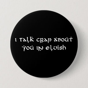 I Talk Crap About You In Elvish Funny 3 Inch Round Button