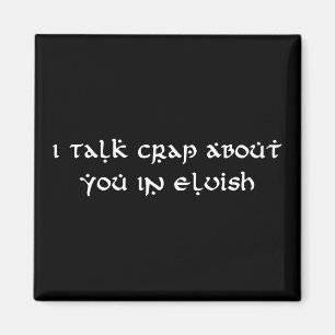I Talk Crap About You In Elvish Funny Magnet